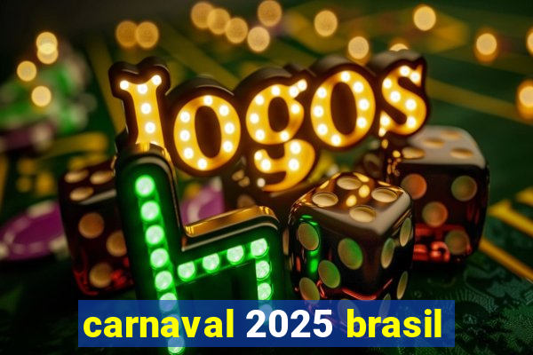 carnaval 2025 brasil